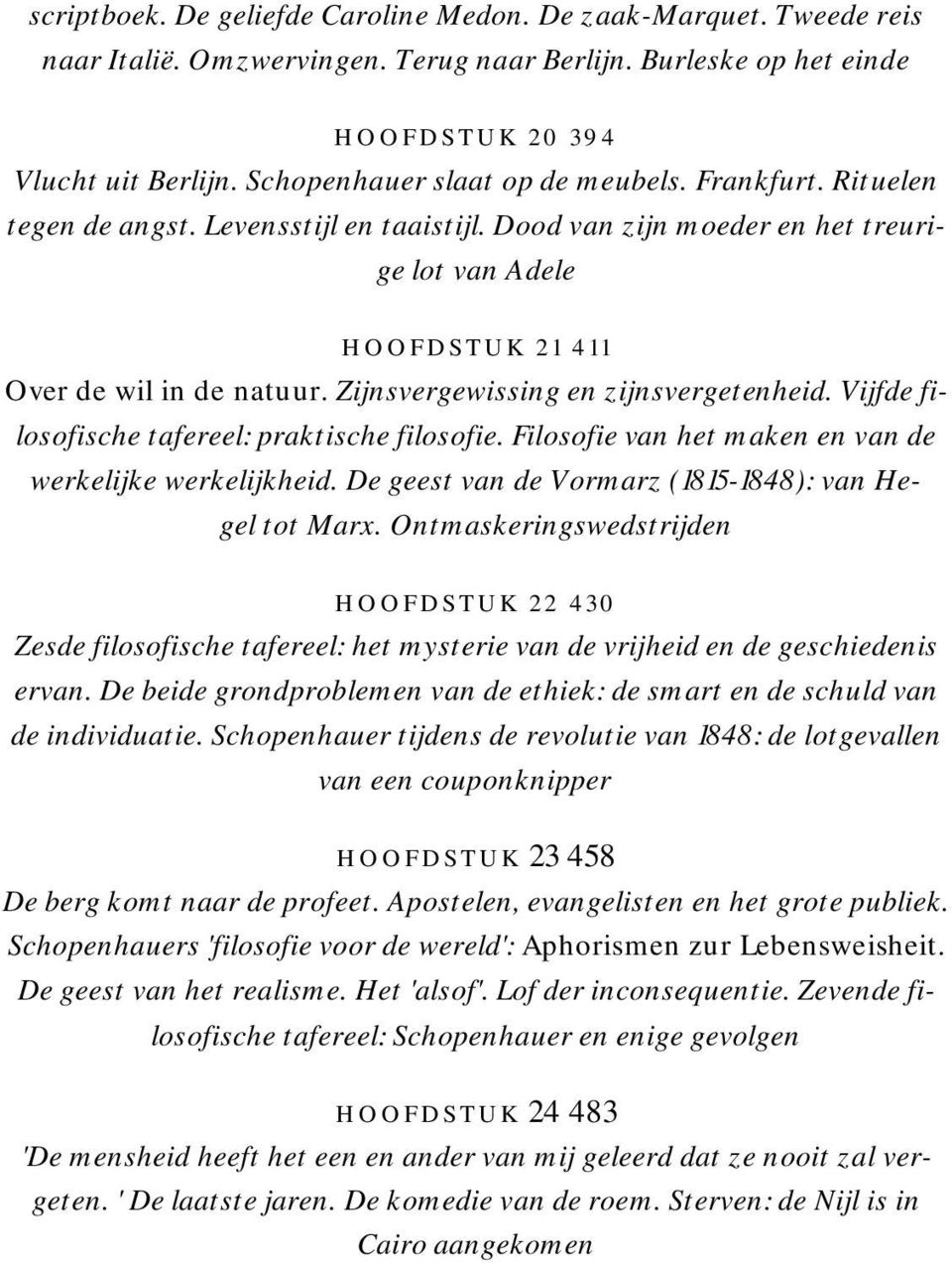 Zijnsvergewissing en zijnsvergetenheid. Vijfde filosofische tafereel: praktische filosofie. Filosofie van het maken en van de werkelijke werkelijkheid.