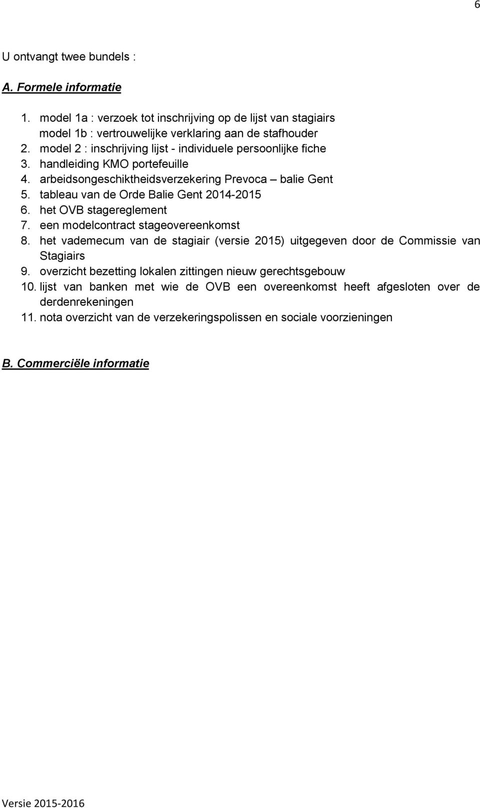 tableau van de Orde Balie Gent 2014-2015 6. het OVB stagereglement 7. een modelcontract stageovereenkomst 8.