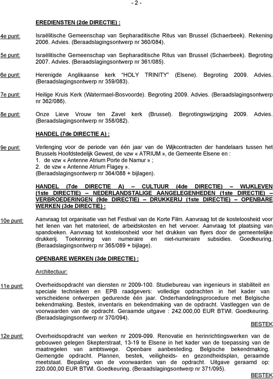 Begroting 2009. Advies. (Beraadslagingsontwerp nr 359/083). 7e punt: Heilige Kruis Kerk (Watermael-Bosvoorde). Begroting 2009. Advies. (Beraadslagingsontwerp nr 362/086).