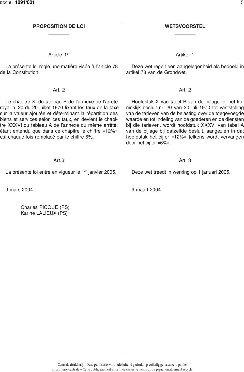 2 Le chapitre X, du tableau B de l annexe de l arrêté royal n 20 du 20 juillet 1970 fixant les taux de la taxe sur la valeur ajoutée et déterminant la répartition des biens et services selon ces