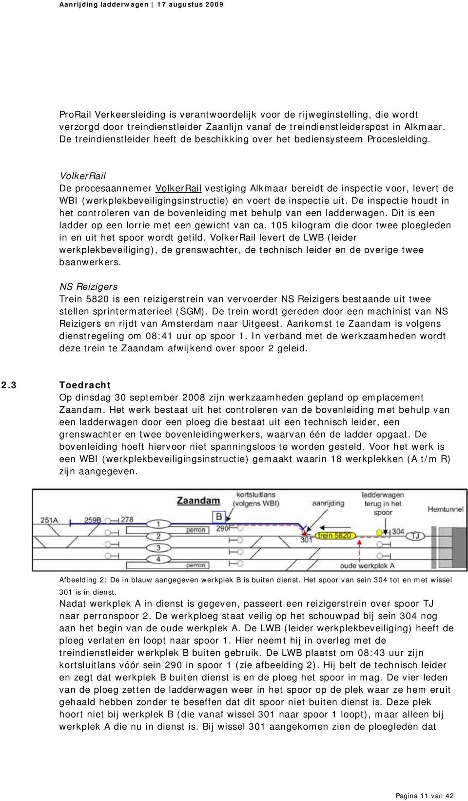 VolkerRail De procesaannemer VolkerRail vestiging Alkmaar bereidt de inspectie voor, levert de WBI (werkplekbeveiligingsinstructie) en voert de inspectie uit.