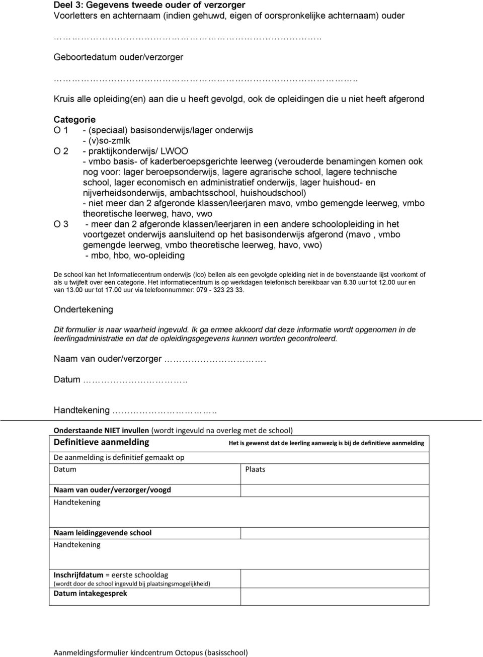 vmbo basis- of kaderberoepsgerichte leerweg (verouderde benamingen komen ook nog voor: lager beroepsonderwijs, lagere agrarische school, lagere technische school, lager economisch en administratief