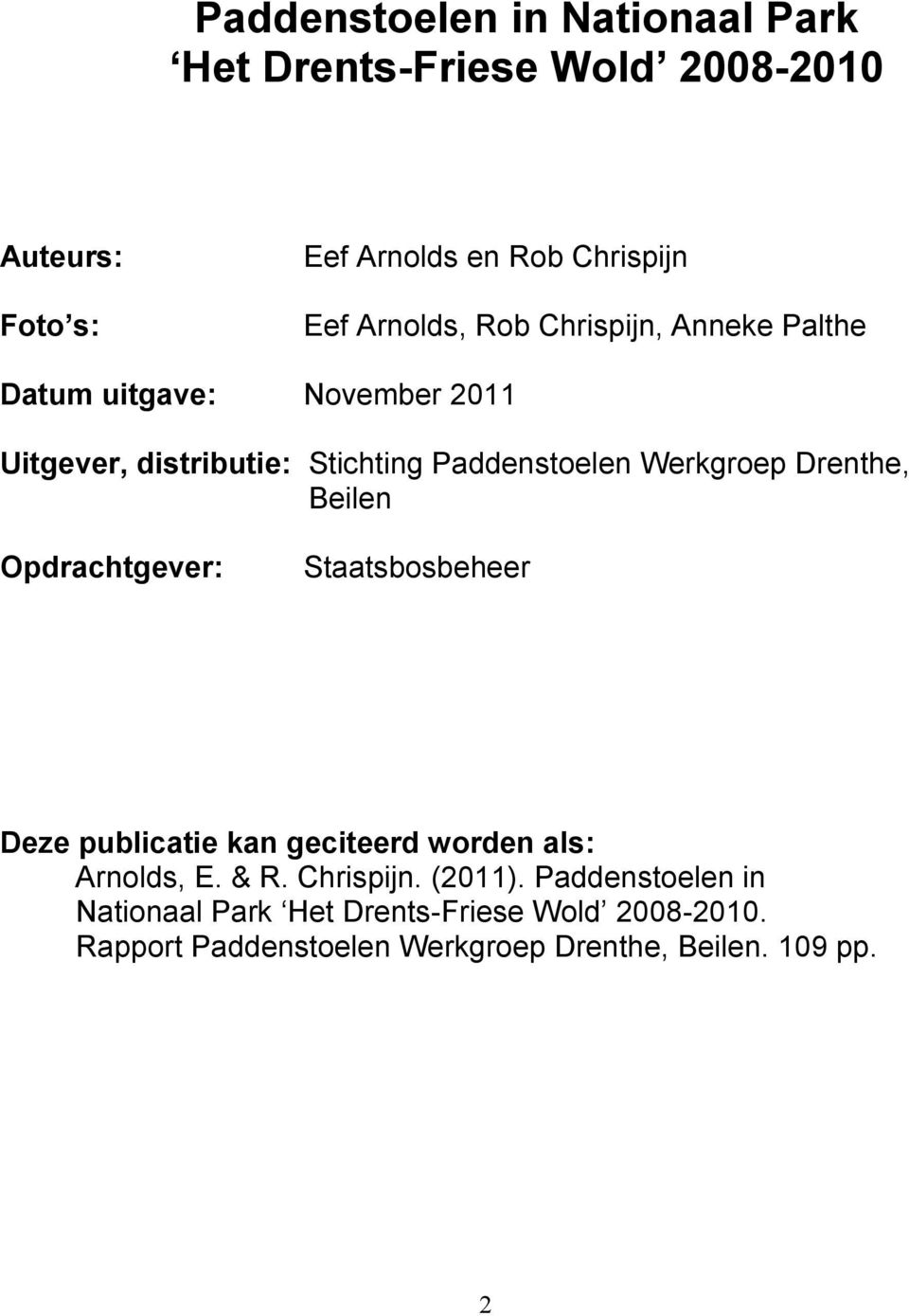 Werkgroep Drenthe, Beilen Opdrachtgever: Staatsbosbeheer Deze publicatie kan geciteerd worden als: Arnolds, E. & R.