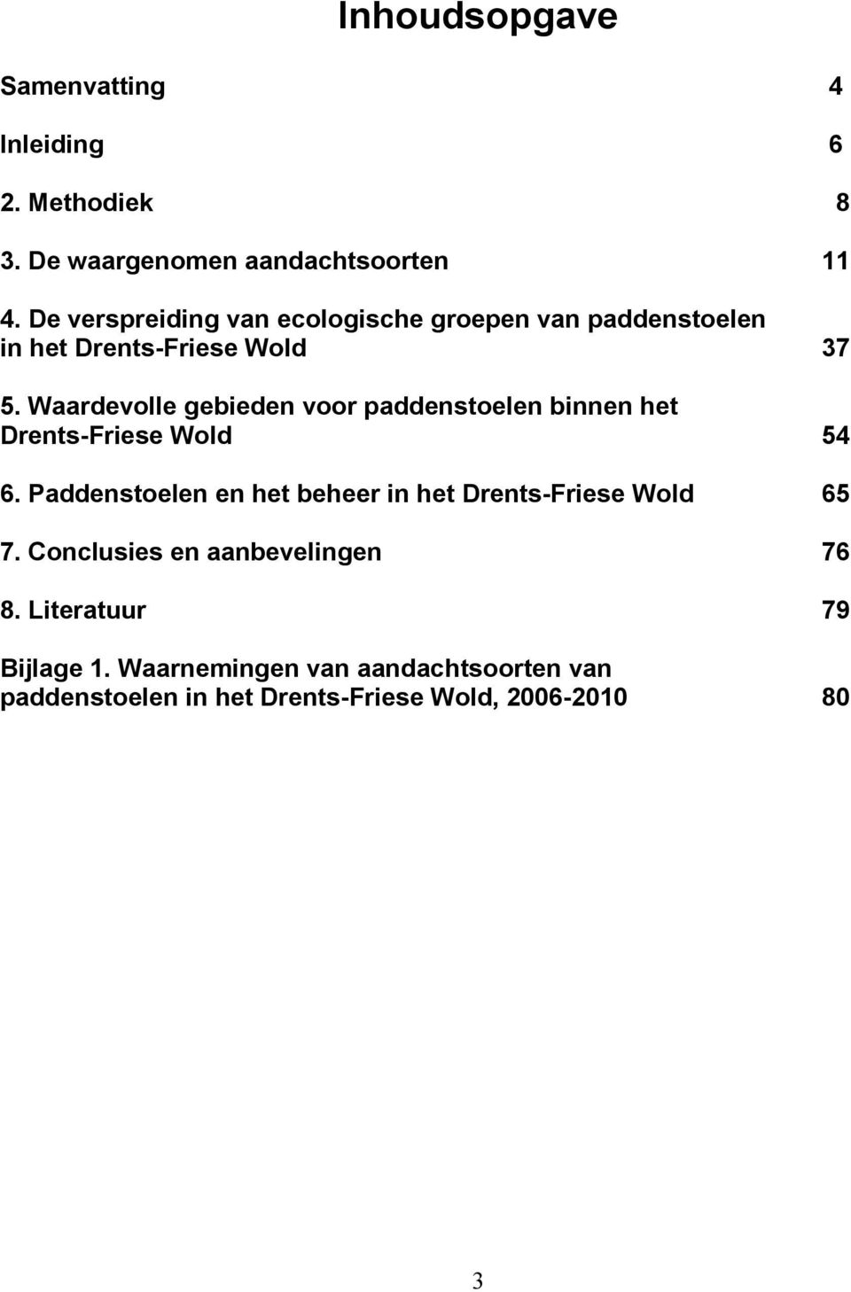 Waardevolle gebieden voor paddenstoelen binnen het Drents-Friese Wold 54 6.