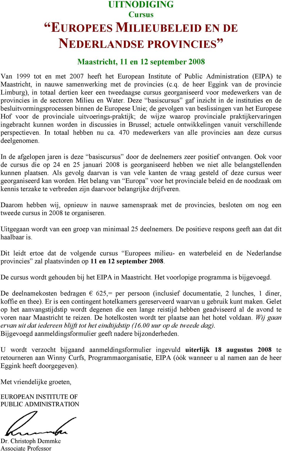 de heer Eggink van de provincie Limburg), in totaal dertien keer een tweedaagse cursus georganiseerd voor medewerkers van de provincies in de sectoren Milieu en Water.