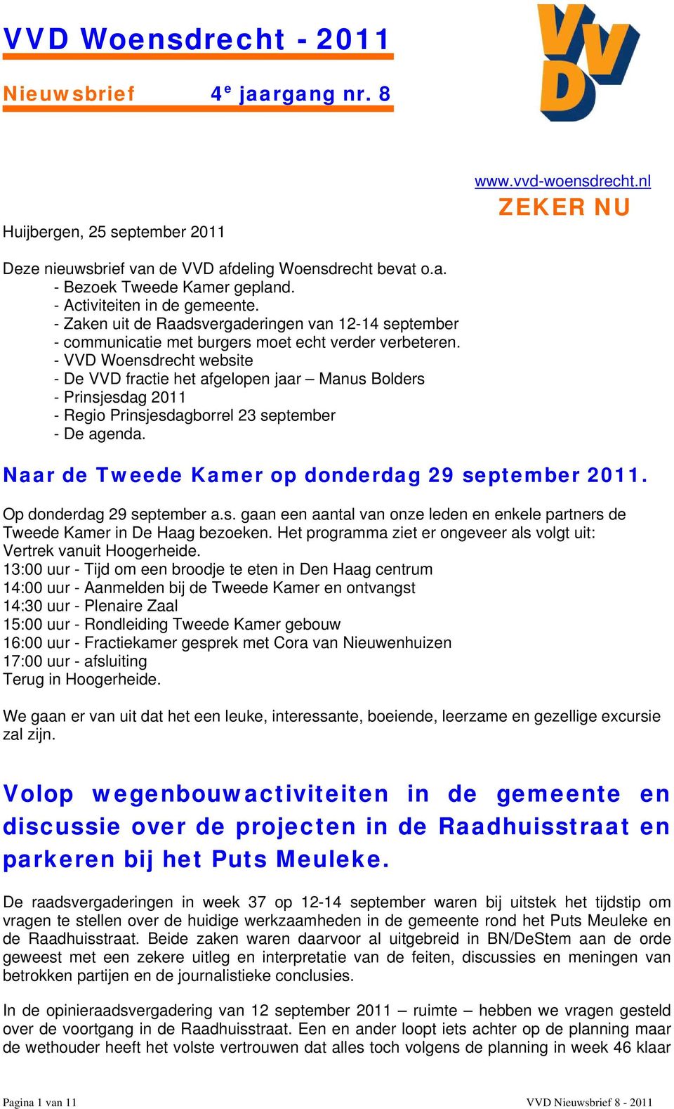 - VVD Woensdrecht website - De VVD fractie het afgelopen jaar Manus Bolders - Prinsjesdag 2011 - Regio Prinsjesdagborrel 23 september - De agenda. Naar de Tweede Kamer op donderdag 29 september 2011.