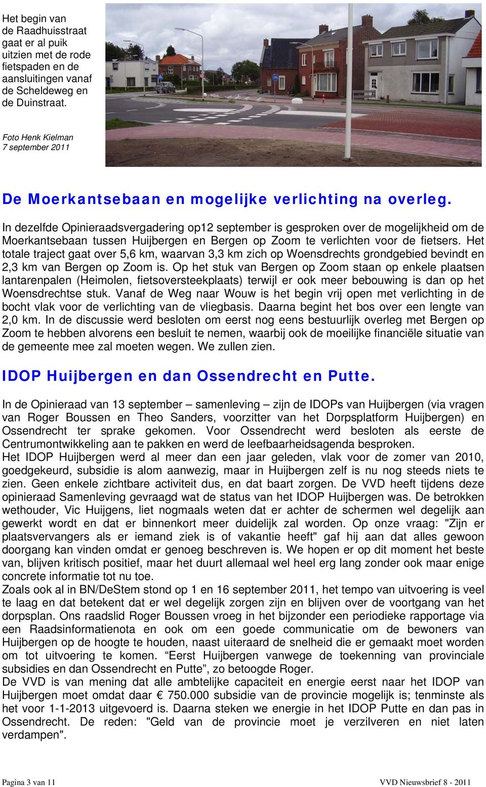In dezelfde Opinieraadsvergadering op12 september is gesproken over de mogelijkheid om de Moerkantsebaan tussen Huijbergen en Bergen op Zoom te verlichten voor de fietsers.
