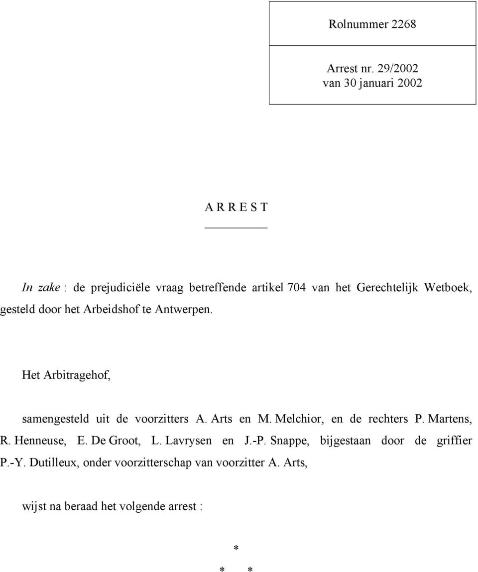 Wetboek, gesteld door het Arbeidshof te Antwerpen. Het Arbitragehof, samengesteld uit de voorzitters A. Arts en M.