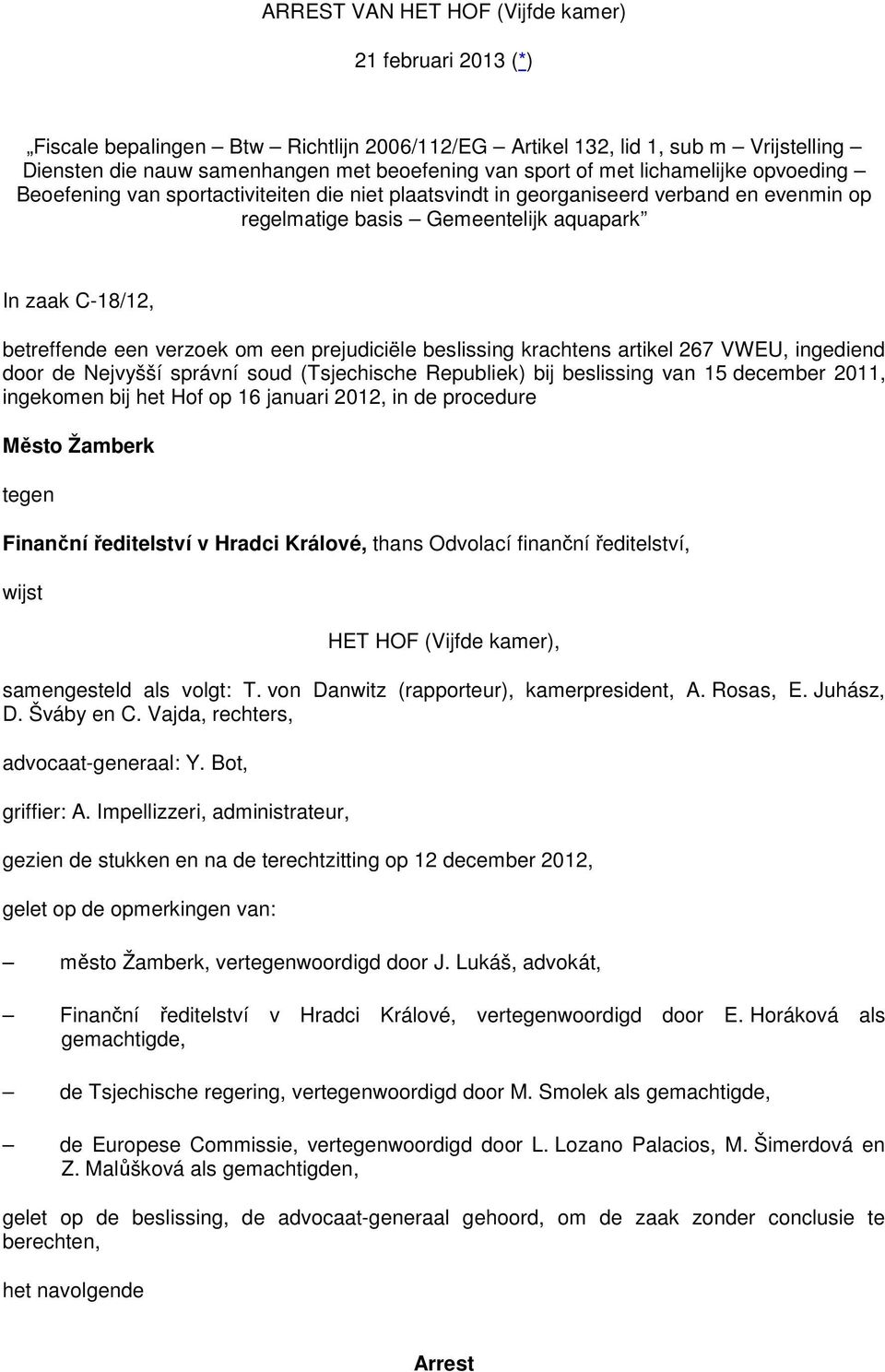 verzoek om een prejudiciële beslissing krachtens artikel 267 VWEU, ingediend door de Nejvyšší správní soud (Tsjechische Republiek) bij beslissing van 15 december 2011, ingekomen bij het Hof op 16