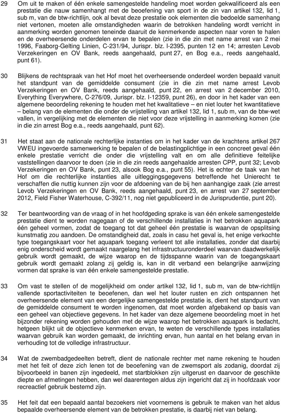 teneinde daaruit de kenmerkende aspecten naar voren te halen en de overheersende onderdelen ervan te bepalen (zie in die zin met name arrest van 2 mei 1996, Faaborg-Gelting Linien, C-231/94, Jurispr.