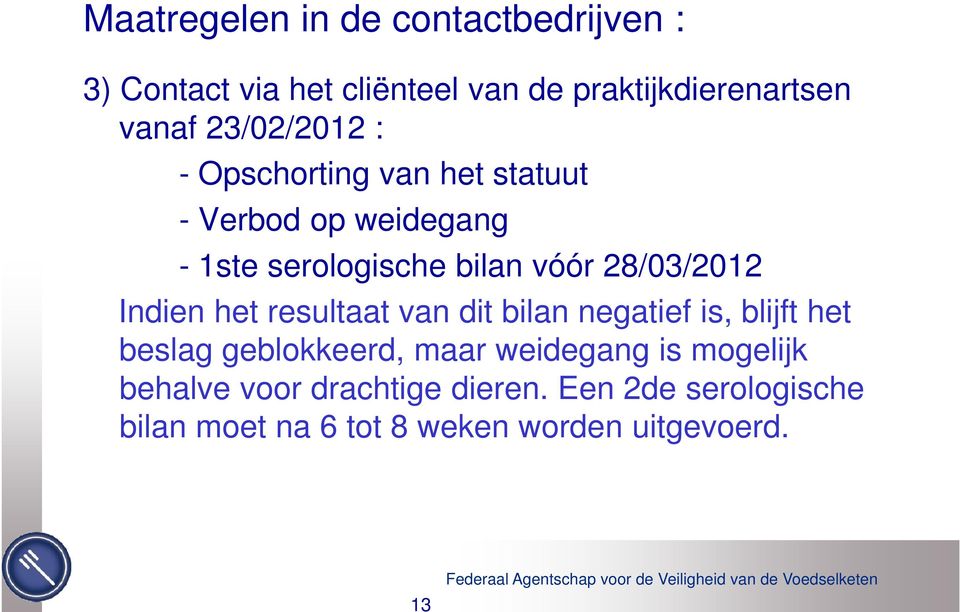 28/03/2012 Indien het resultaat van dit bilan negatief is, blijft het beslag geblokkeerd, maar