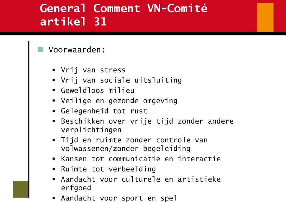 andere verplichtingen Tijd en ruimte zonder controle van volwassenen/zonder begeleiding Kansen tot