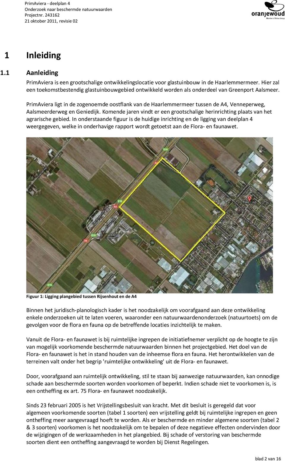 PrimAviera ligt in de zogenoemde oostflank van de Haarlemmermeer tussen de A4, Venneperweg, Aalsmeerderweg en Geniedijk.