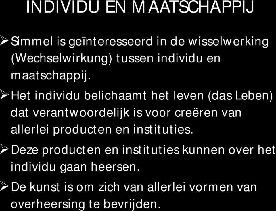 Het individu belichaamt het leven (das Leben) dat verantwoordelijk is voor creëren van allerlei