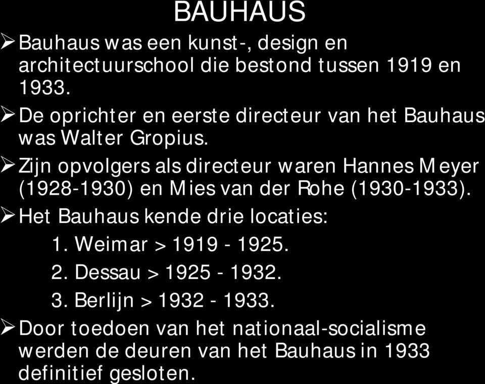 Zijn opvolgers als directeur waren Hannes Meyer (1928-1930) en Mies van der Rohe (1930-1933).