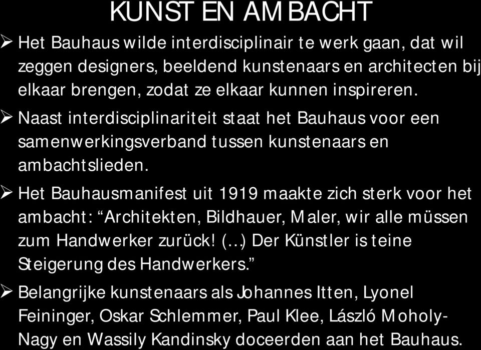 Het Bauhausmanifest uit 1919 maakte zich sterk voor het ambacht: Architekten, Bildhauer, Maler, wir alle müssen zum Handwerker zurück!