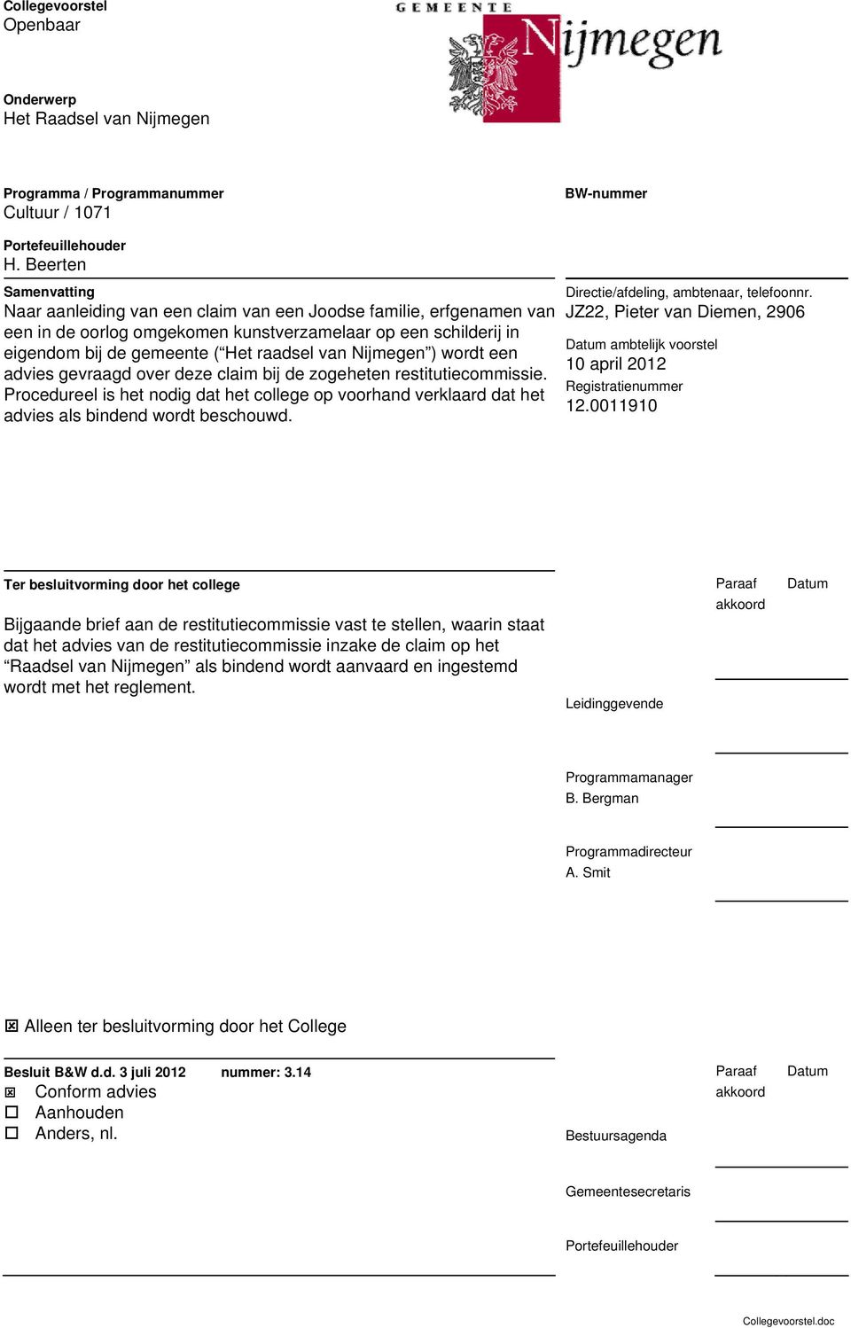Nijmegen ) wordt een advies gevraagd over deze claim bij de zogeheten restitutiecommissie. Procedureel is het nodig dat het college op voorhand verklaard dat het advies als bindend wordt beschouwd.