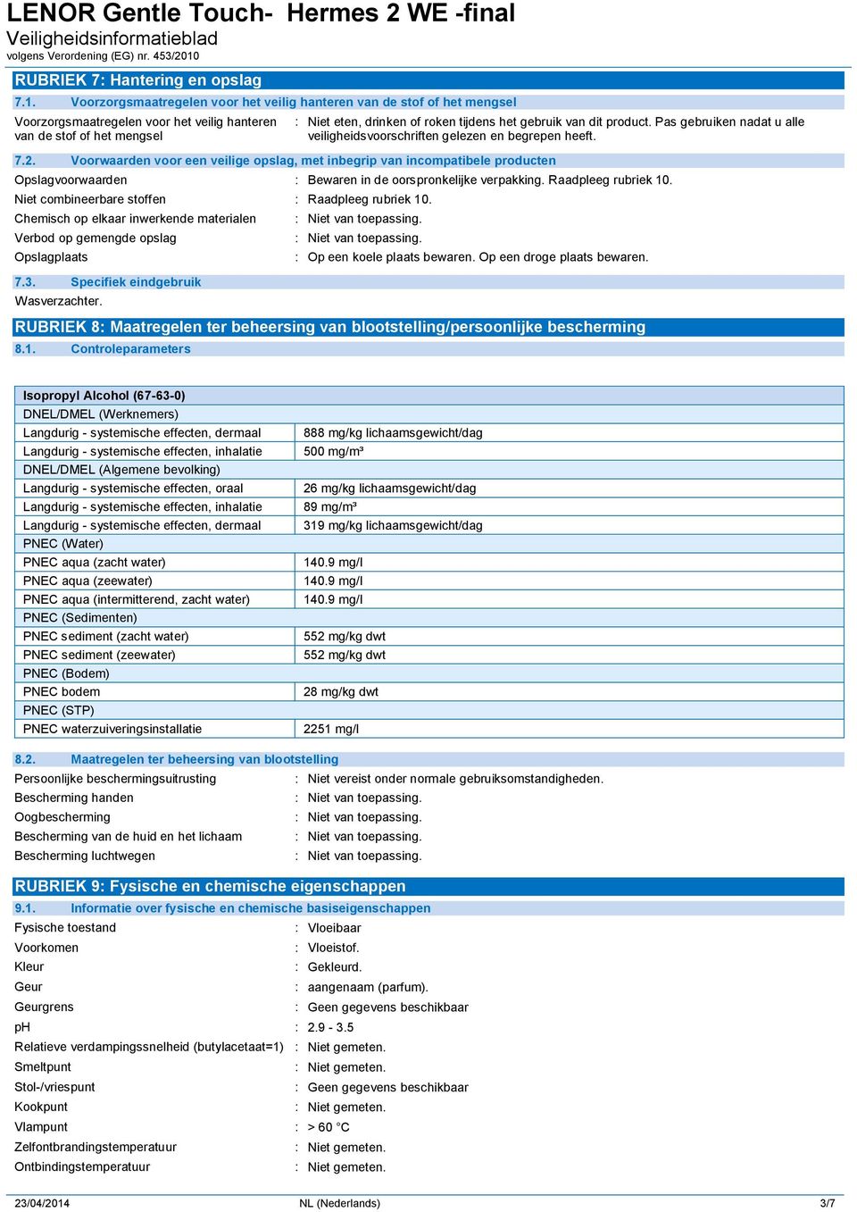 dit product. Pas gebruiken nadat u alle veiligheidsvoorschriften gelezen en begrepen heeft. 7.2.