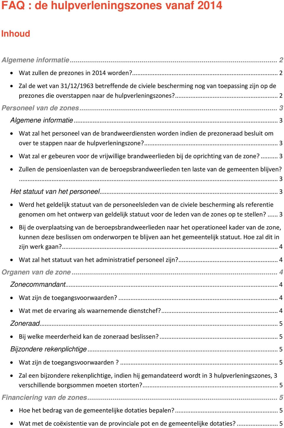 .. 3 Algemene informatie... 3 Wat zal het personeel van de brandweerdiensten worden indien de prezoneraad besluit om over te stappen naar de hulpverleningszone?