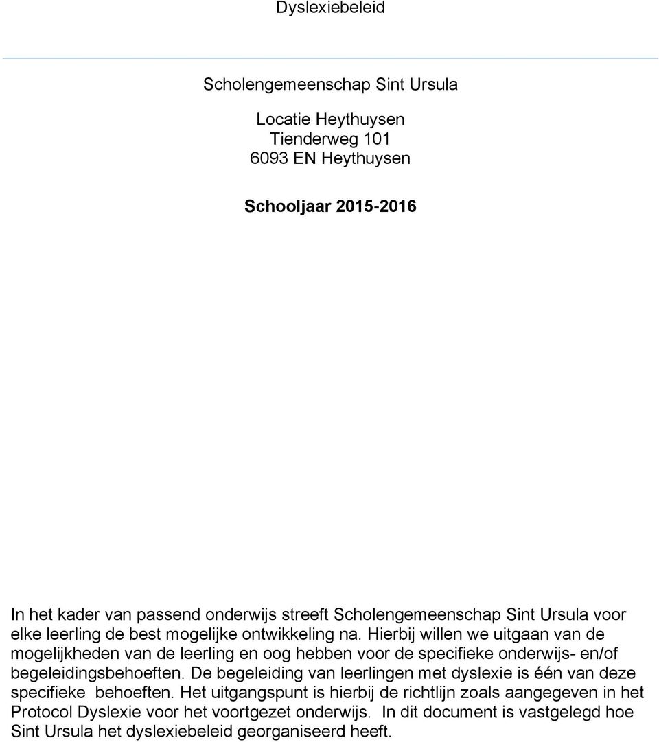 Hierbij willen we uitgaan van de mogelijkheden van de leerling en oog hebben voor de specifieke onderwijs- en/of begeleidingsbehoeften.