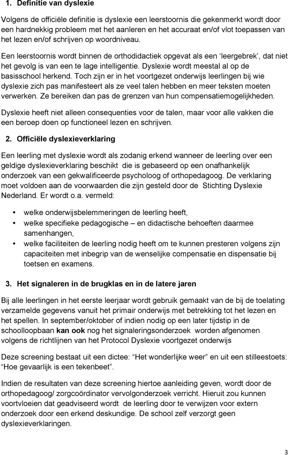 Dyslexie wordt meestal al op de basisschool herkend.