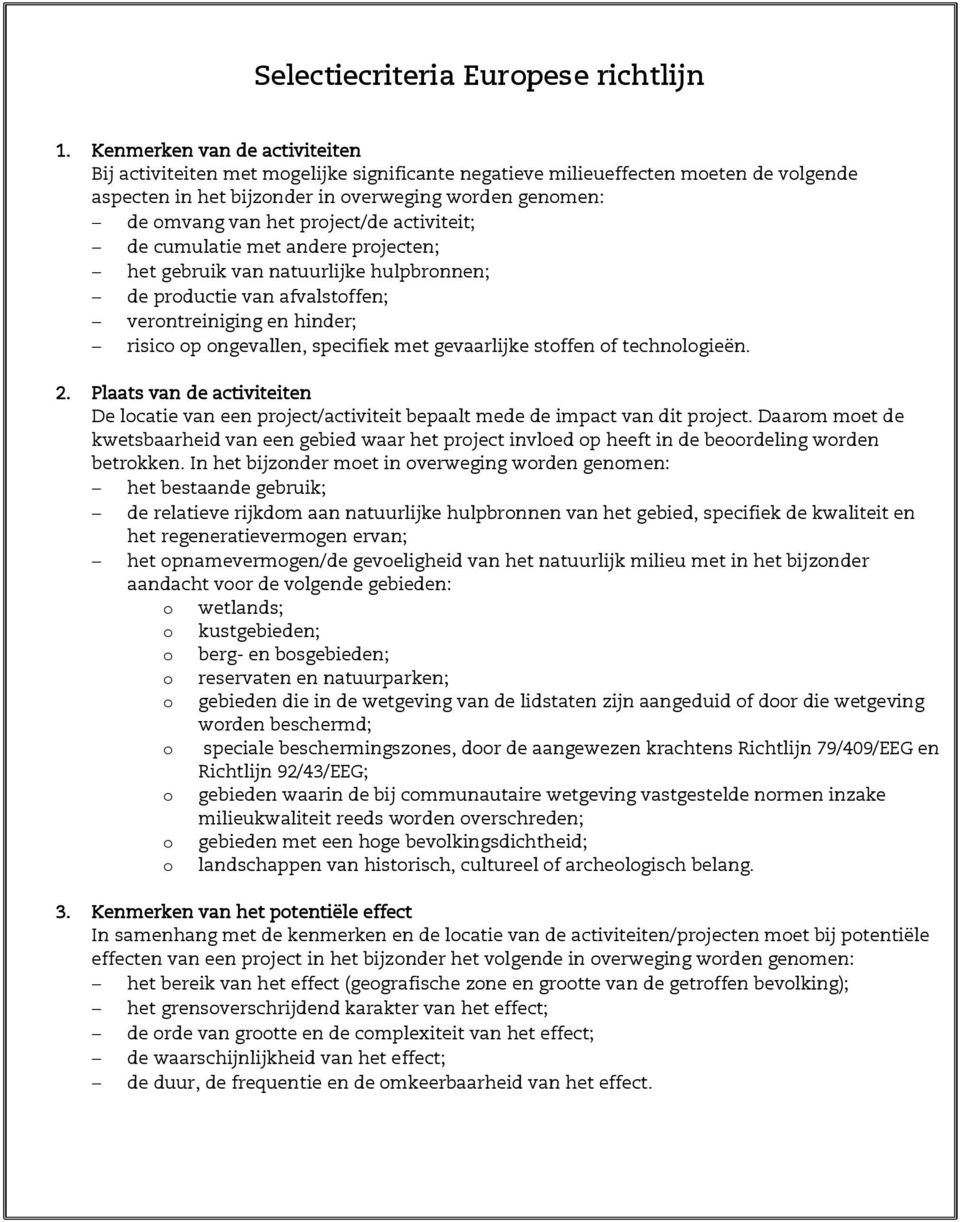 project/de activiteit; - de cumulatie met andere projecten; - het gebruik van natuurlijke hulpbronnen; - de productie van afvalstoffen; - verontreiniging en hinder; - risico op ongevallen, specifiek