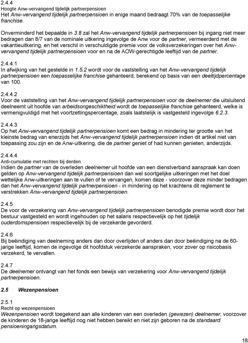 verschil in verschuldigde premie voor de volksverzekeringen over het Anwvervangend tijdelijk partnerpensioen voor en na de AOW-gerechtigde leeftijd van de partner. 2.4.