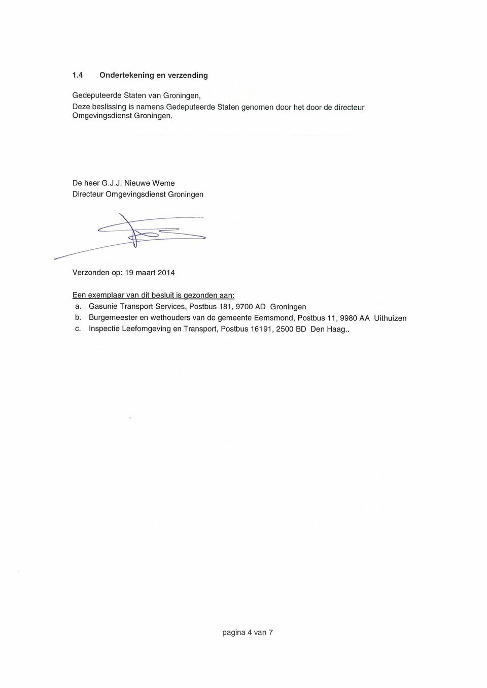 J. Nieuwe Weme Directeur Omgevingsdienst Groningen Verzonden op: 19 maart 2014 Een exemplaar van dit besluit is gezonden aan: a.