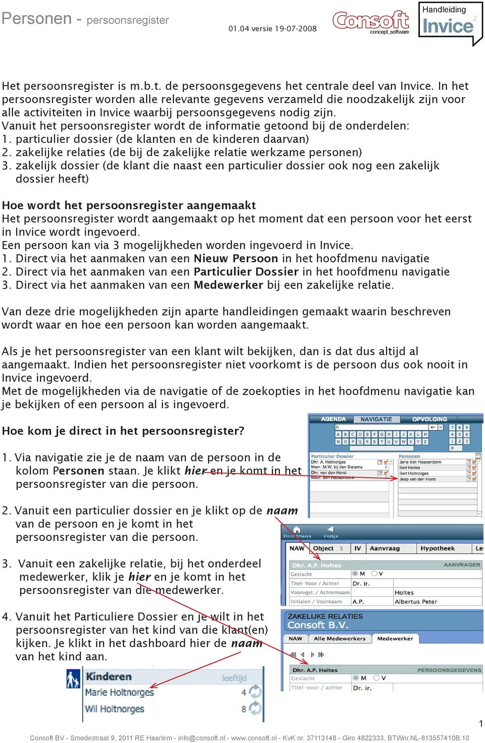 Vanuit het persoonsregister wordt de informatie getoond bij de onderdelen: 1. particulier dossier (de klanten en de kinderen daarvan) 2.