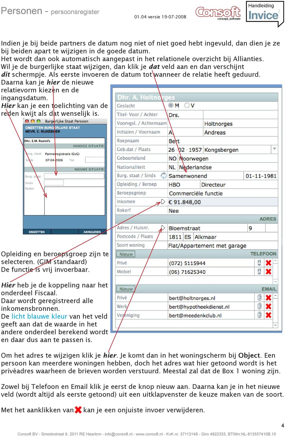 Als eerste invoeren de datum tot wanneer de relatie heeft geduurd. Daarna kan je hier de nieuwe relatievorm kiezen en de ingangsdatum.