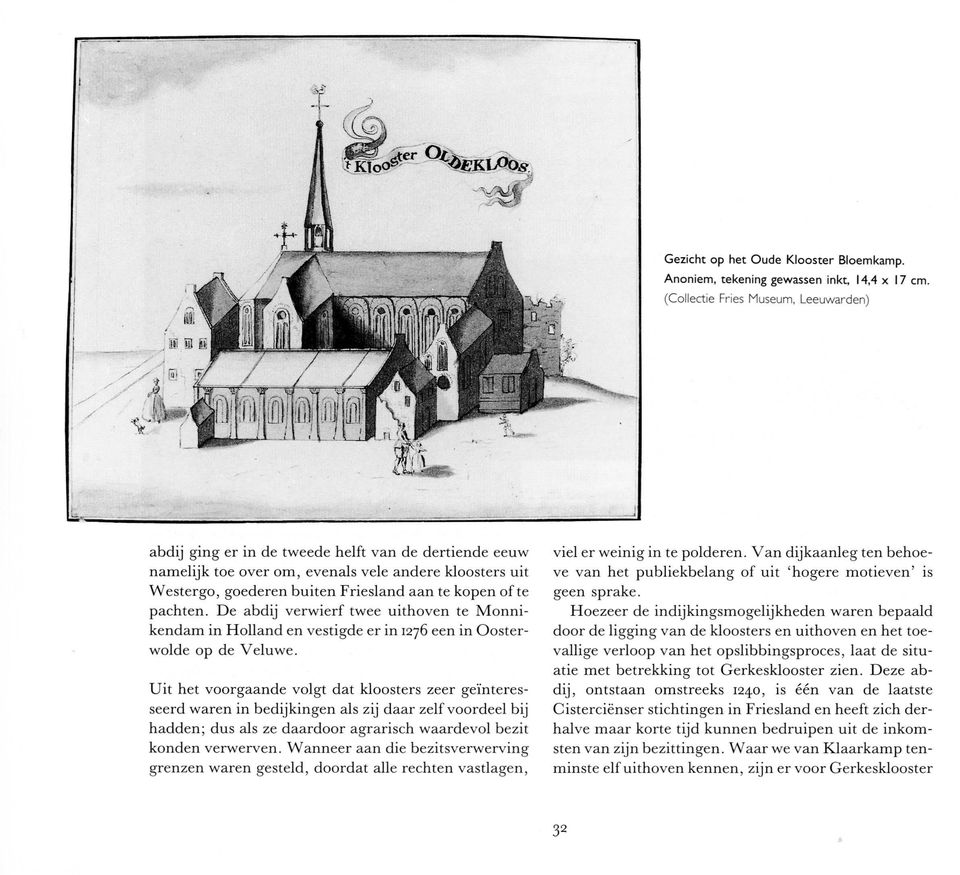 ofte pachten. De abdij verwierf twee uithoven te Monnikendam in Holland en vestigde er in 1276 een in O osterwol de op de Veluwe.