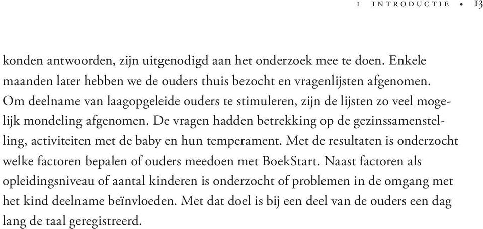 De vragen hadden betrekking op de gezinssamenstelling, activiteiten met de baby en hun temperament.