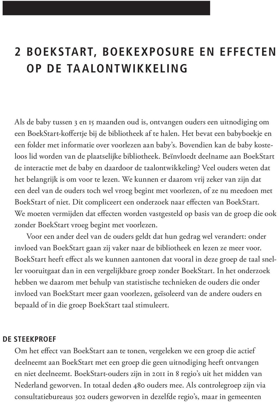 Beïnvloedt deelname aan BoekStart de interactie met de baby en daardoor de taalontwikkeling? Veel ouders weten dat het belangrijk is om voor te lezen.