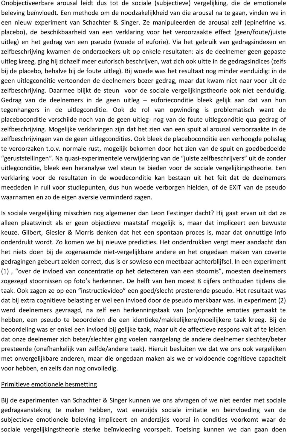 placebo), de beschikbaarheid van een verklaring voor het veroorzaakte effect (geen/foute/juiste uitleg) en het gedrag van een pseudo (woede of euforie).