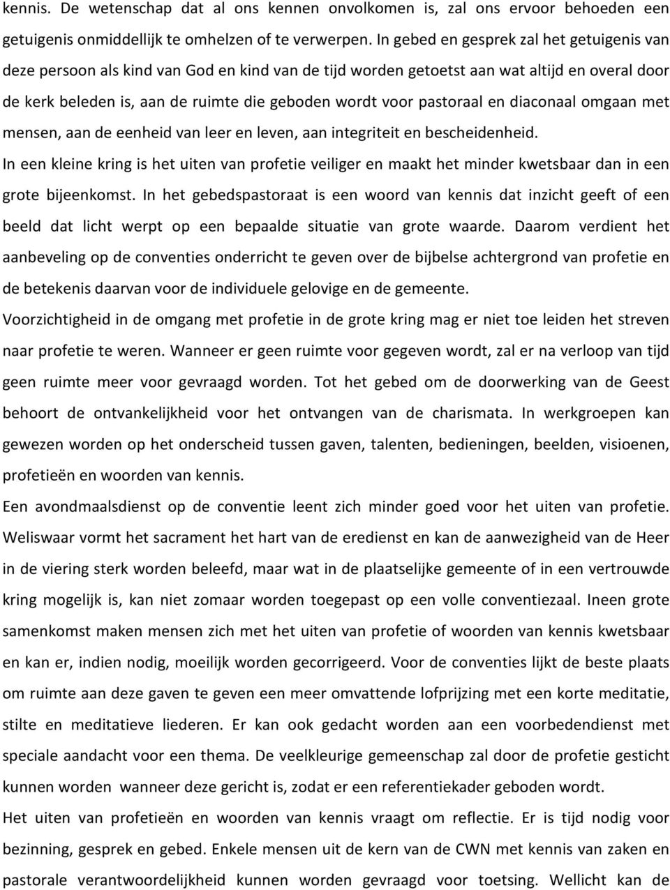 pastoraal en diaconaal omgaan met mensen, aan de eenheid van leer en leven, aan integriteit en bescheidenheid.