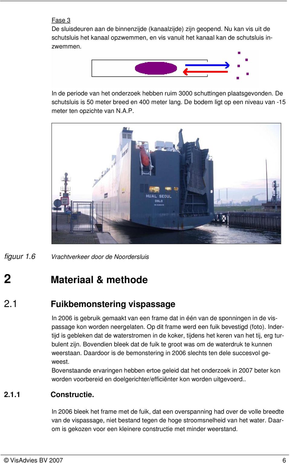 figuur 1.6 Vrachtverkeer door de Noordersluis 2 Materiaal & methode 2.1 Fuikbemonstering vispassage 2.1.1 Constructie.