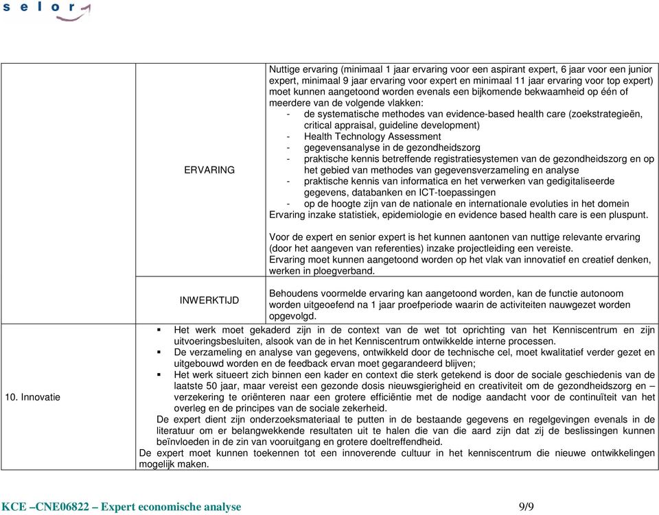 appraisal, guideline development) - Health Technology Assessment - gegevensanalyse in de gezondheidszorg - praktische kennis betreffende registratiesystemen van de gezondheidszorg en op het gebied