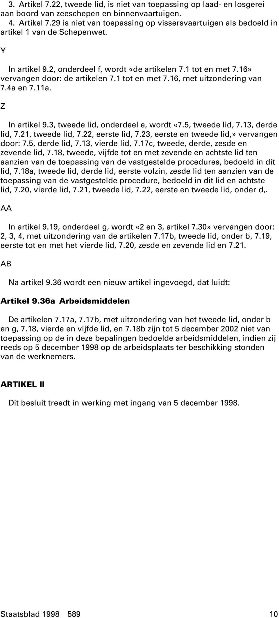 3, tweede lid, onderdeel e, wordt «7.5, tweede lid, 7.13, derde lid, 7.21, tweede lid, 7.22, eerste lid, 7.23, eerste en tweede lid,» vervangen door: 7.5, derde lid, 7.13, vierde lid, 7.