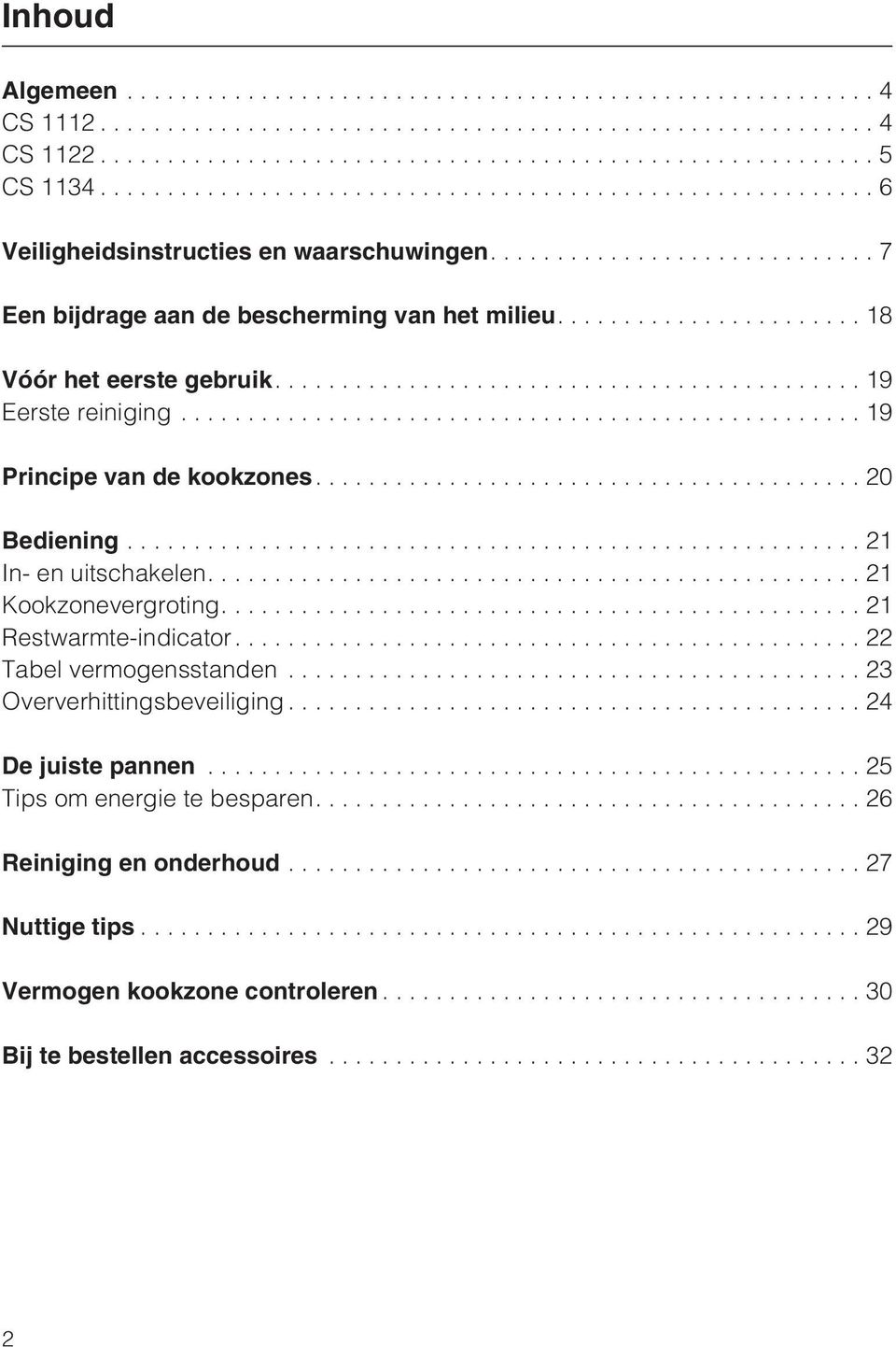 ...20 Bediening...21 In- en uitschakelen.... 21 Kookzonevergroting....21 Restwarmte-indicator....22 Tabel vermogensstanden.