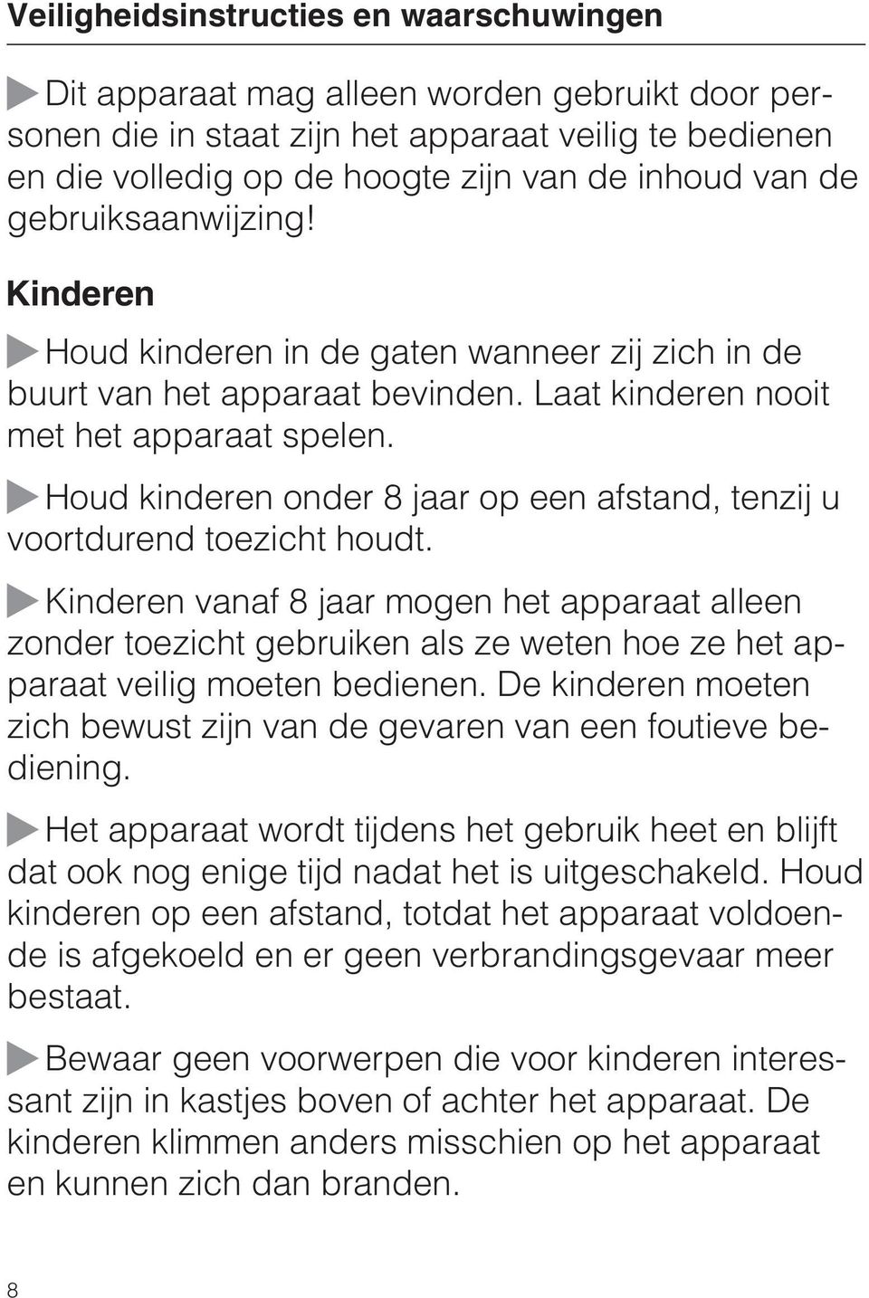 Houd kinderen onder 8 jaar op een afstand, tenzij u voortdurend toezicht houdt.