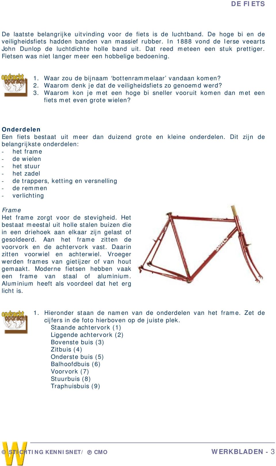 2. Waarom denk je dat de veiligheidsfiets zo genoemd werd? 3. Waarom kon je met een hoge bi sneller vooruit komen dan met een fiets met even grote wielen?