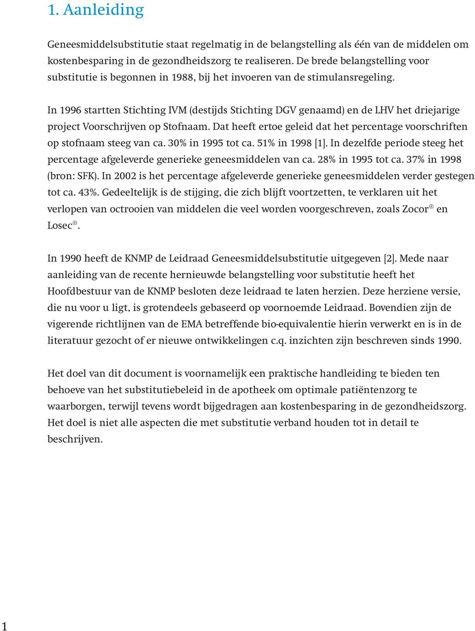 In 1996 startten Stichting IVM (destijds Stichting DGV genaamd) en de LHV het driejarige project Voorschrijven op Stofnaam.