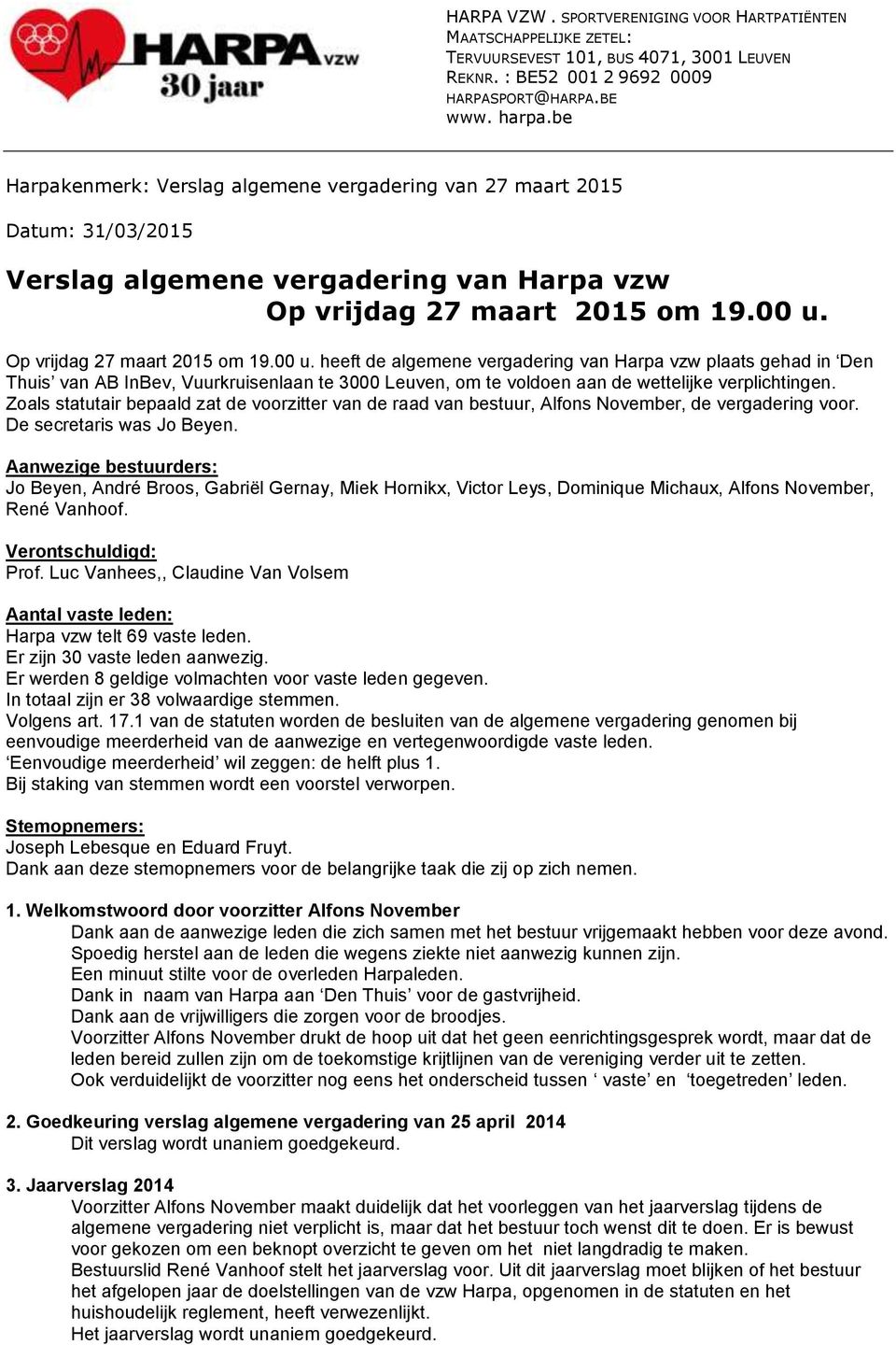 Op vrijdag 27 maart 2015 om 19.00 u. heeft de algemene vergadering van Harpa vzw plaats gehad in Den Thuis van AB InBev, Vuurkruisenlaan te 3000 Leuven, om te voldoen aan de wettelijke verplichtingen.