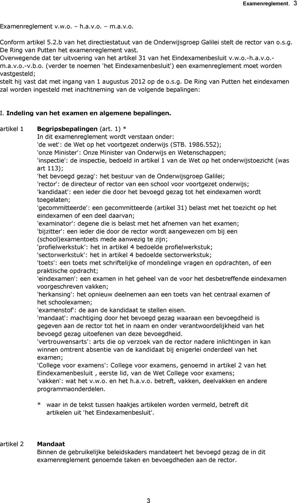 s.g. De Ring van Putten het eindexamen zal worden ingesteld met inachtneming van de volgende bepalingen: I. Indeling van het examen en algemene bepalingen. artikel 1 Begripsbepalingen (art.