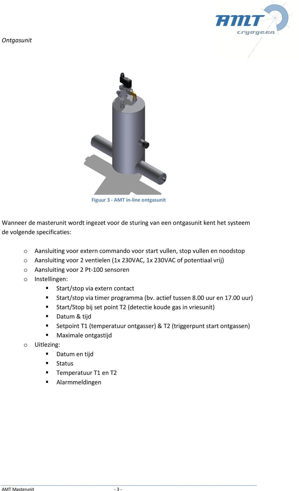 Start/stp via extern cntact Start/stp via timer prgramma (bv. actief tussen 8.00 uur en 17.