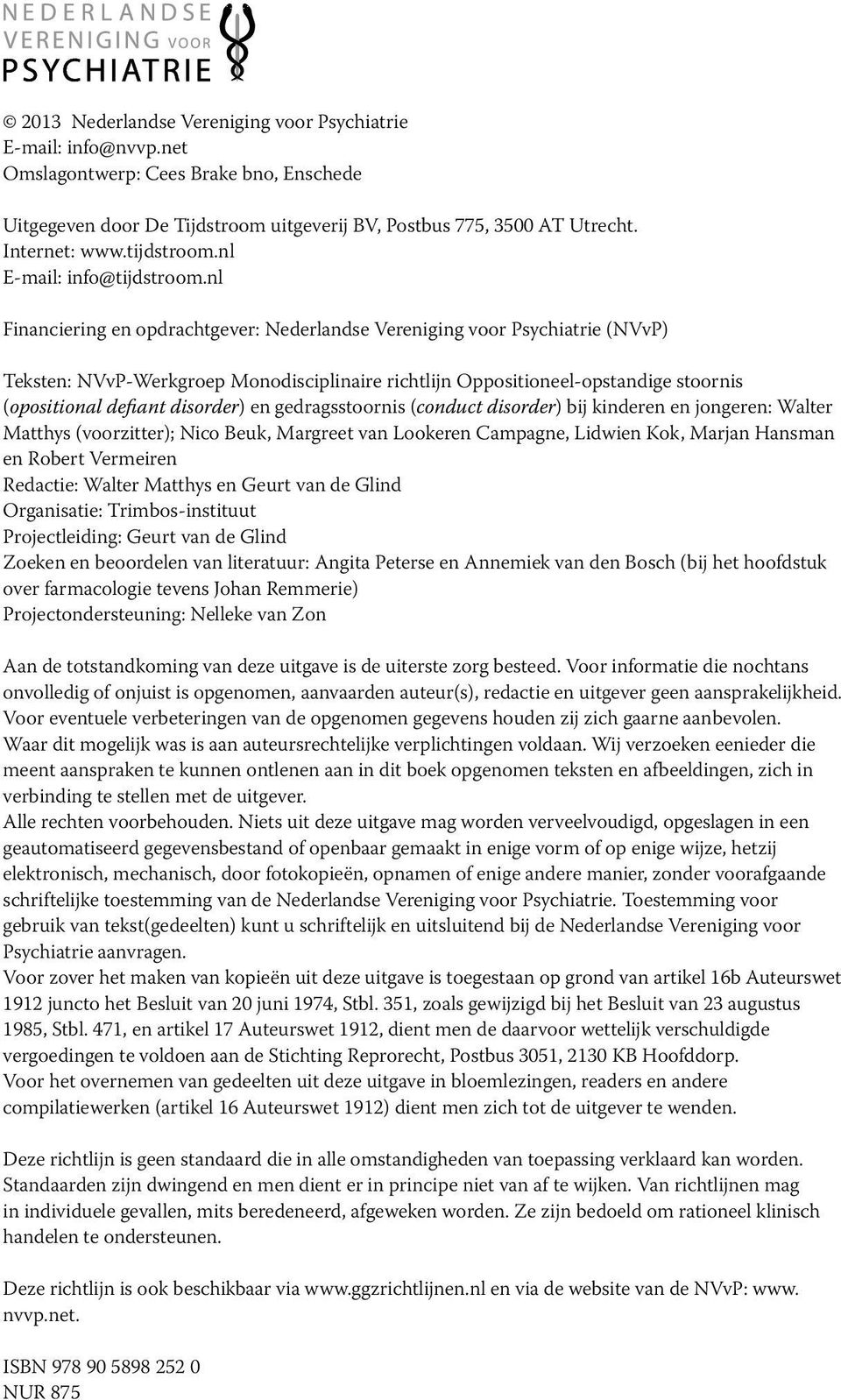 nl Financiering en opdrachtgever: Nederlandse Vereniging voor Psychiatrie (NVvP) Teksten: NVvP-Werkgroep Monodisciplinaire richtlijn Oppositioneel-opstandige stoornis (opositional defiant disorder)