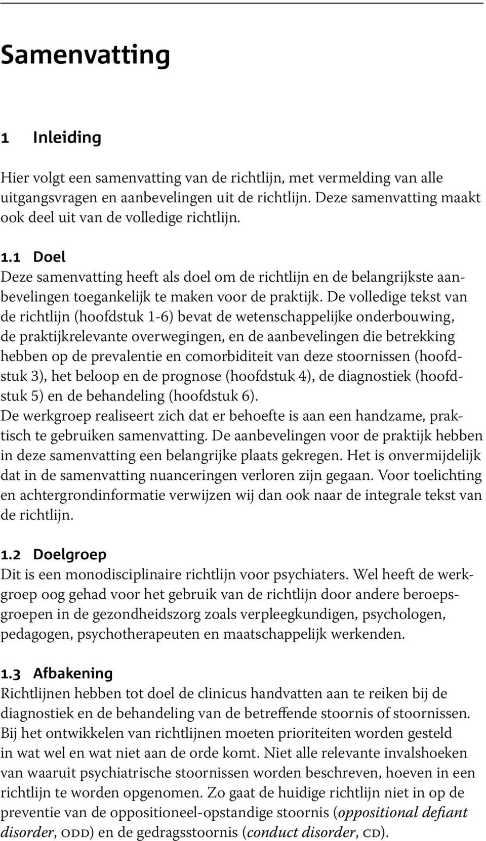 De volledige tekst van de richtlijn (hoofdstuk 1-6) bevat de wetenschappelijke onderbouwing, de praktijkrelevante overwegingen, en de aanbevelingen die betrekking hebben op de prevalentie en