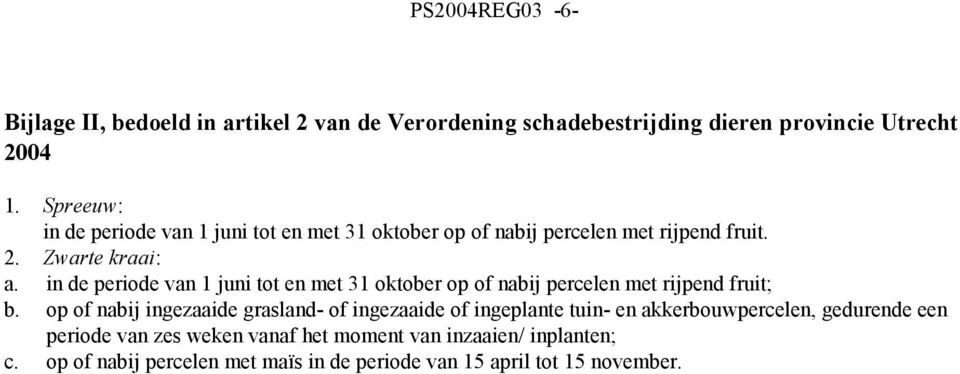 in de periode van 1 juni tot en met 31 oktober op of nabij percelen met rijpend fruit; b.