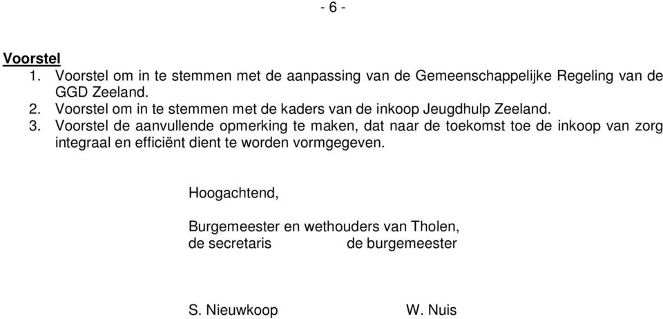 Voorstel om in te stemmen met de kaders van de inkoop Jeugdhulp Zeeland. 3.