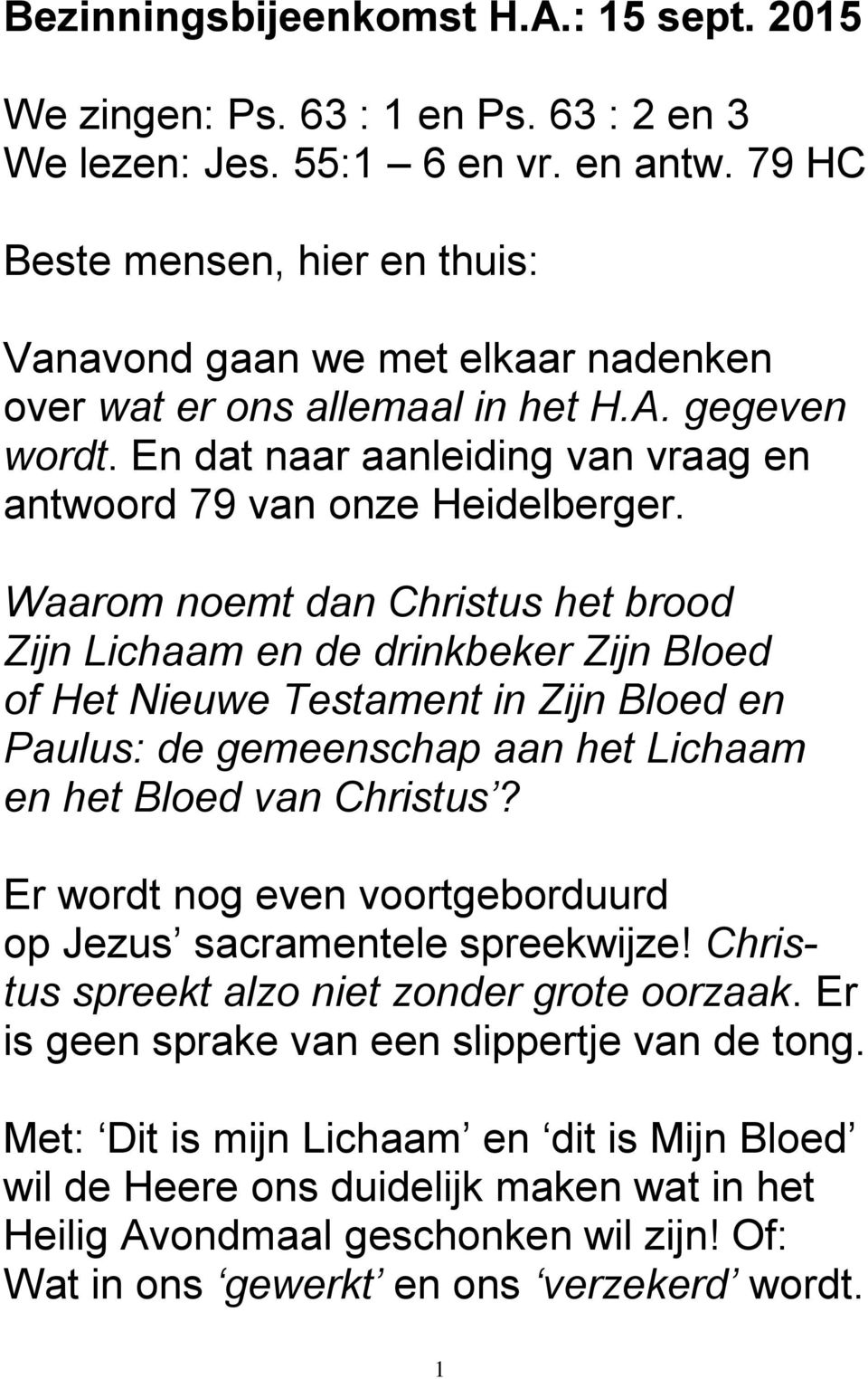 Waarom noemt dan Christus het brood Zijn Lichaam en de drinkbeker Zijn Bloed of Het Nieuwe Testament in Zijn Bloed en Paulus: de gemeenschap aan het Lichaam en het Bloed van Christus?